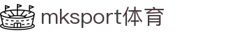 MK(体育科技有限公司)体育·官方网站